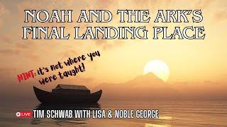 Where did Noah's Ark Land? Tim Schwab with Noble and Lisa George