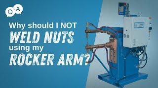 Why Should I Not Weld Nuts Using My Rocker Arm Spot Welder? | Resistance Welding Q&A