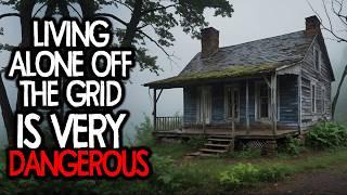 Living Alone OFF THE GRID is Very DANGEROUS, This is Why.