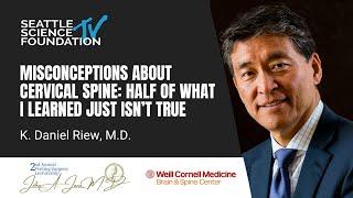 Misconceptions About The Cervical Spine-- Half of What I Learned Just Isn’t True - K. Dan Riew, M.D.