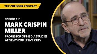 Mark Crispin Miller, Professor of Media Studies at New York University | Credder Podcast #13