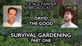 Survival Gardening with David the Good - Ice Age Farmer Broadcast (part one)