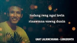 Gnat Lalrinchhana - Lungdumtu (Lyrics)