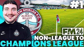 FM24 South Shields: NON-LEAGUE TO CHAMPIONS LEAGUE #1 | THE ROAD TO GLORY BEGINS