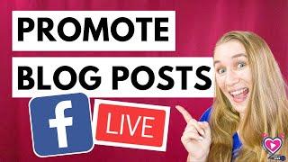 How to Promote Blog Posts on Facebook LIVE on your Business Page