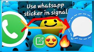 How to use whatsapp sticker on signal app?