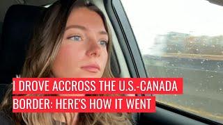 I Drove Across The U.S.-Canada Border & Here’s How It Went