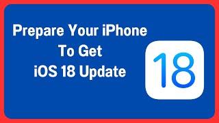 Prepare Your iPhone to Get iOS 18 | Prepare Your iPhone To Download iOS 18