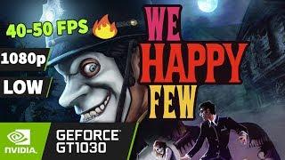 We Happy Few [PC] on GT 1030 - 1080p | Best Playable Settings [LOW] | 40-50 FPS 