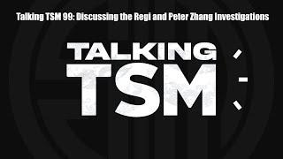 Talking TSM 99: Discussing the Regi and Peter Zhang Investigations