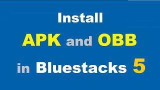 How to install apk and obb file in bluestacks 5