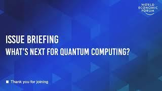 Issue Briefing: What's Next for Quantum Computing? | World Economic Forum