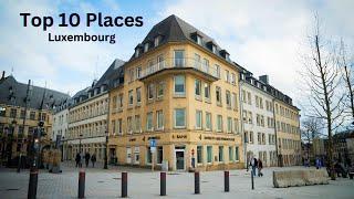 Discover Top 10 places must visit in Luxembourg