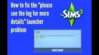 How to fix the Sims 3 launcher problem "error during startup please see log for more details"