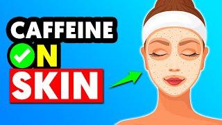 5 Unusual Benefits When Rubbing Caffeine on Your Skin