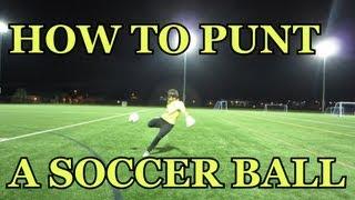 Goalkeeper Training: How to Punt a Soccer Ball