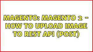 Magento: Magento 2 - How to upload image to REST API (POST) (5 Solutions!!)