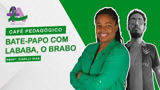 Café Pedagógico - Bate-papo com "Lababa, o Brabo"