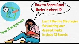 Last 3 Months Strategy for Class 12 | How to score good marks in Class 12