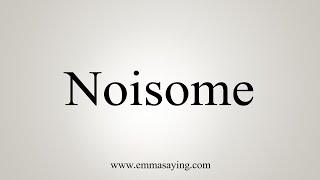 How To Say Noisome