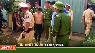 Tin tức an ninh trật tự nóng, thời sự Việt Nam mới nhất 24h trưa ngày 11/7 | ANTV