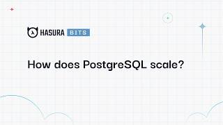 A Hasura Bit - How does PostgreSQL scale?