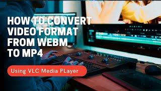 Webm to MP4 * How to convert WEBM to MP4 video format using VLC Media Player - Tutorial #webm #mp4