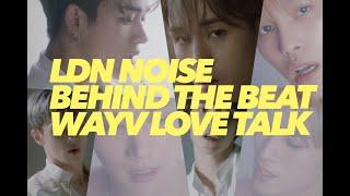 LDN Noise 'Behind The Beat'  WAYV - LOVE TALK