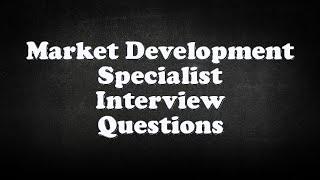 Market Development Specialist Interview Questions