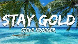 Steve Kroeger - Stay Gold (Lyrics)