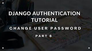 Change User Password in Django - Django Authentication Tutorial Part 6