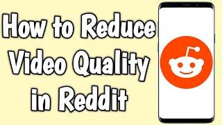 How to Reduce Video Quality in Reddit