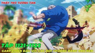 REVIEW ONE PIECE TẬP 1121+1122 l THẦY TRÒ TƯƠNG TÀN, GARP ĐỐI ĐẦU VỚI CÁC ĐỘI TRƯỞNG BĂNG RÂU ĐEN