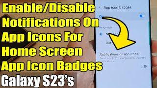 Galaxy S23's: How to Enable/Disable Notifications On App Icons For Home Screen App Icon Badges