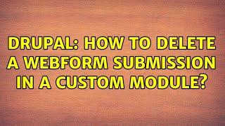 Drupal: How to delete a webform submission in a custom module? (3 Solutions!!)