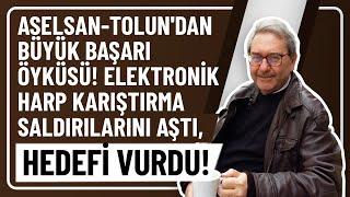 ASELSAN-TOLUN'DAN BÜYÜK BAŞARI ÖYKÜSÜ! ELEKTRONİK HARP KARIŞTIRMA SALDIRILARINI AŞTI, HEDEFİ VURDU!