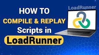 LoadRunner Tutorial: How to Compile and Replay Scripts in LoadRunner