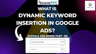 What is Dynamic Keyword Insertion in Google Ads | Google Ads Course | iKnowPPC