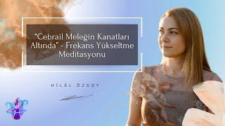 “Cebrail Meleğin Kanatları Altında” - Frekans Yükseltme Meditasyonu