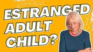 How To Deal With an Estranged Adult Child (Practical Advice that Actually Helps!)