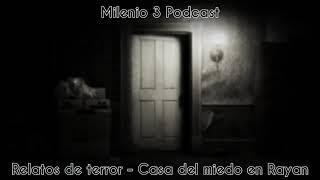 Relatos de Terror - La casa del miedo en Rayan - Milenio 3 Podcast