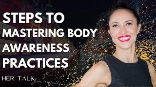 Steps to mastering body awareness practices | Lila Veronica