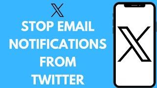 How to Stop Email Notifications From Twitter (2024) | Stop X Notification
