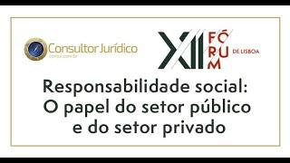 XII Fórum de Lisboa | Responsabilidade Social: O Papel do Setor Público e do Setor Privado