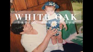 White Oak by Taylor Austin Dye (OFFICIAL MUSIC VIDEO)