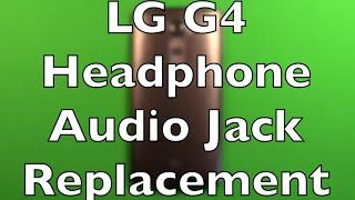 LG G4 Headphone Audio Jack Replacement How To Change