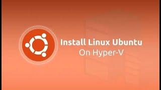 Install Ubuntu in Hyper V on Windows 10 Step by Step Guide