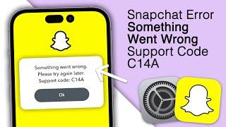 Fix Snapchat Something Went Wrong Support Code C14A! [Update]