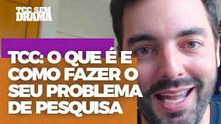 TCC: O que é e Como fazer o seu Problema de Pesquisa