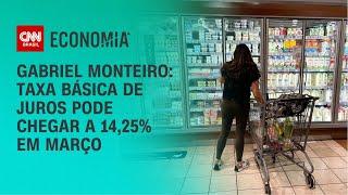 Gabriel Monteiro: Taxa básica de juros pode chegar a 14,25% em março | CNN NOVO DIA